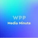 WPP Media’s “Media Minute” spotlights “Open Intelligence” for AI-driven marketing