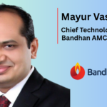 Bandhan AMC Strengthens Tech Leadership with Mayur Vasa’s Appointment as CTO