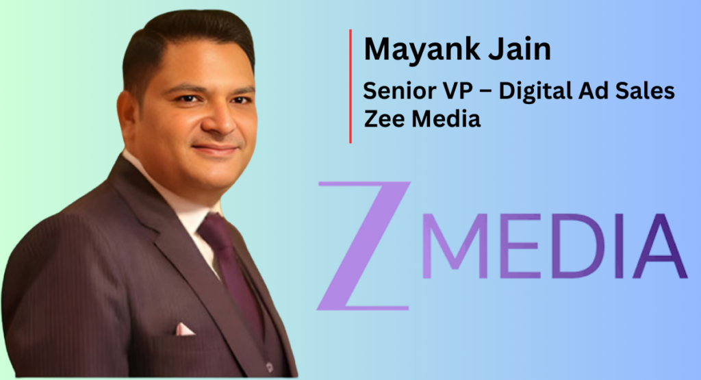 Zee Media Strengthens Digital Leadership with Mayank Jain as Senior VP ...